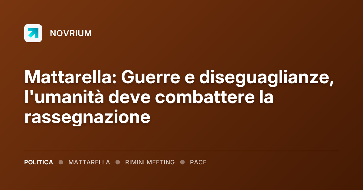 Mattarella: Guerre e diseguaglianze, l'umanità deve combattere la rassegnazione