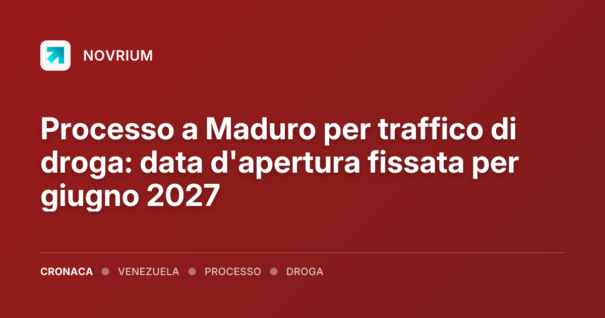 Processo a Maduro per traffico di droga: data d'apertura fissata per giugno 2027