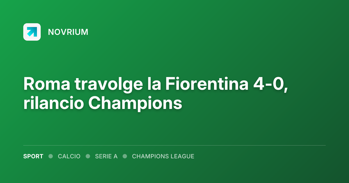 Roma travolge la Fiorentina 4-0, rilancio Champions