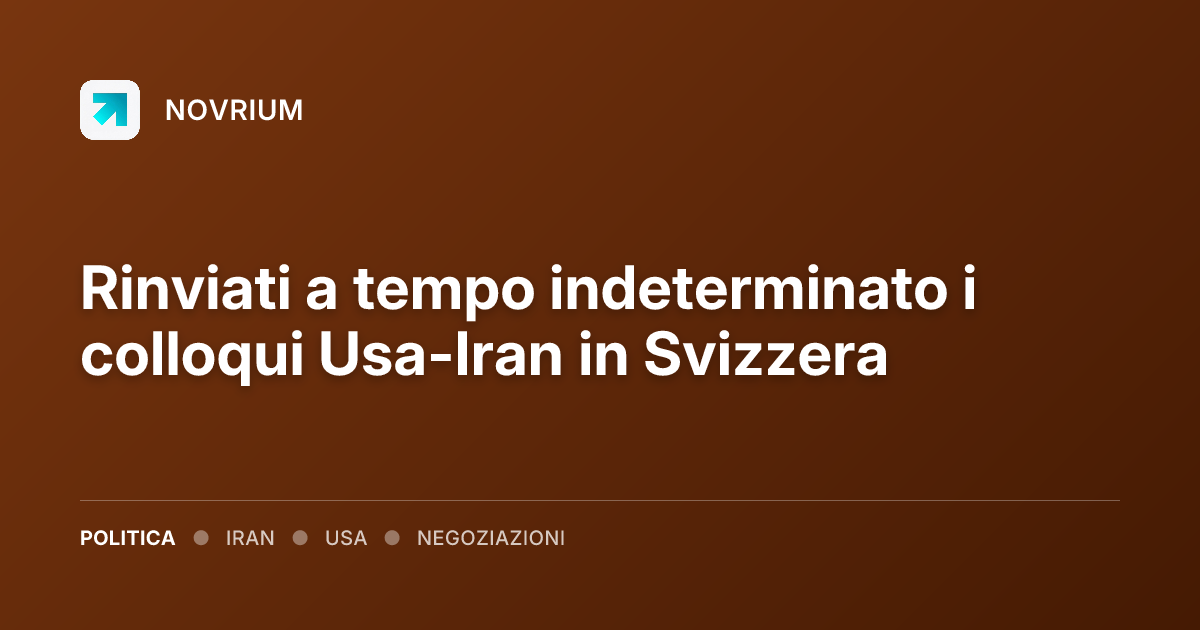 Rinviati a tempo indeterminato i colloqui Usa-Iran in Svizzera
