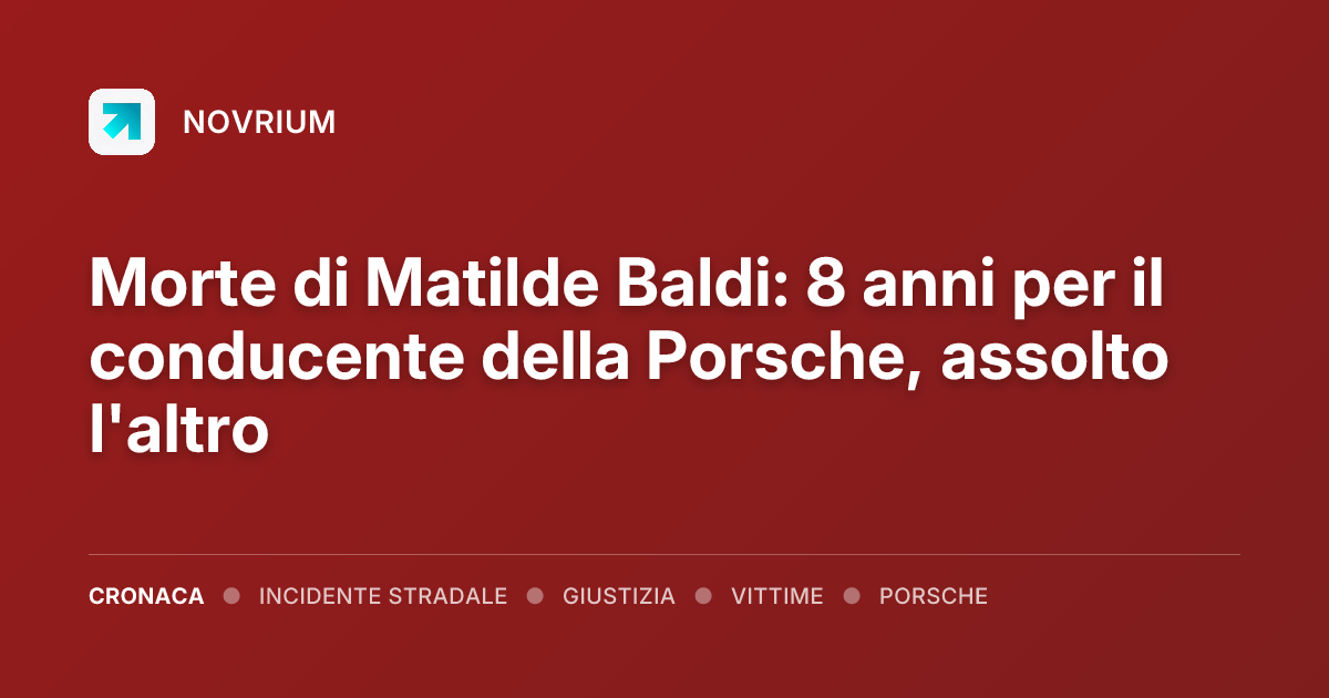 Morte di Matilde Baldi: 8 anni per il conducente della Porsche, assolto l'altro
