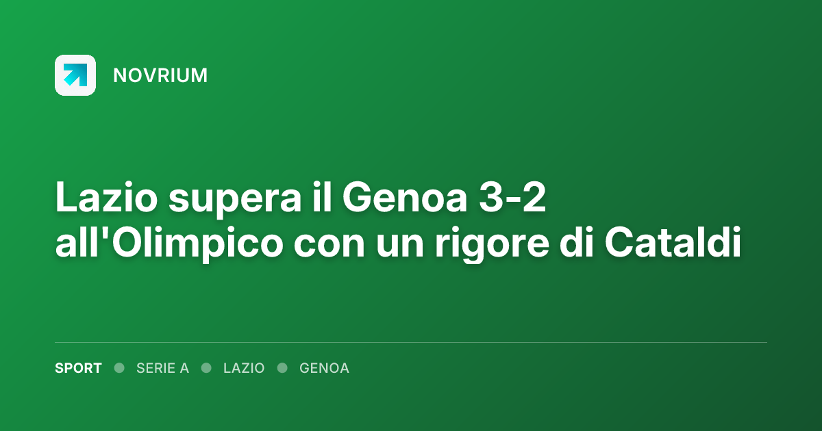Lazio supera il Genoa 3-2 all'Olimpico con un rigore di Cataldi