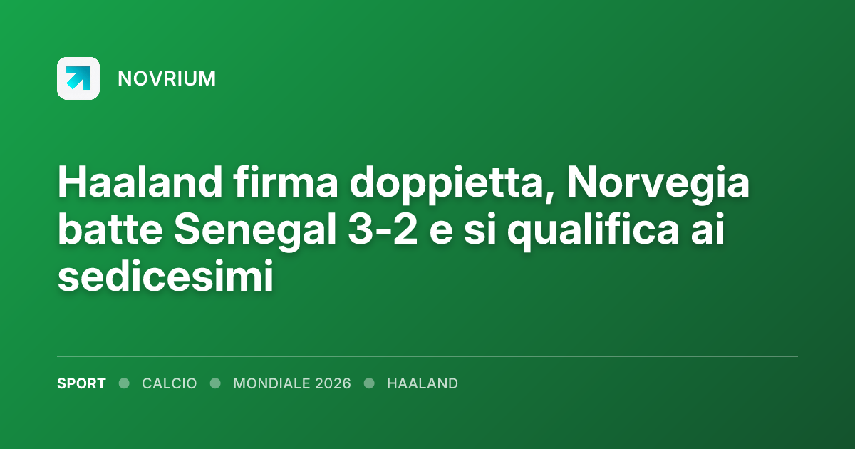 Haaland firma doppietta, Norvegia batte Senegal 3-2 e si qualifica ai sedicesimi