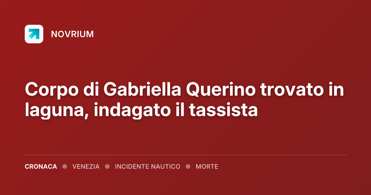 Corpo di Gabriella Querino trovato in laguna, indagato il tassista