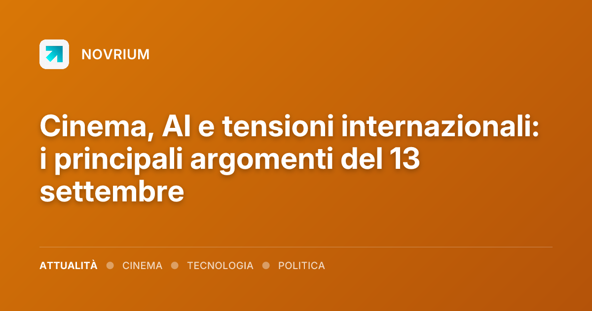 Cinema, AI e tensioni internazionali: i principali argomenti del 13 settembre