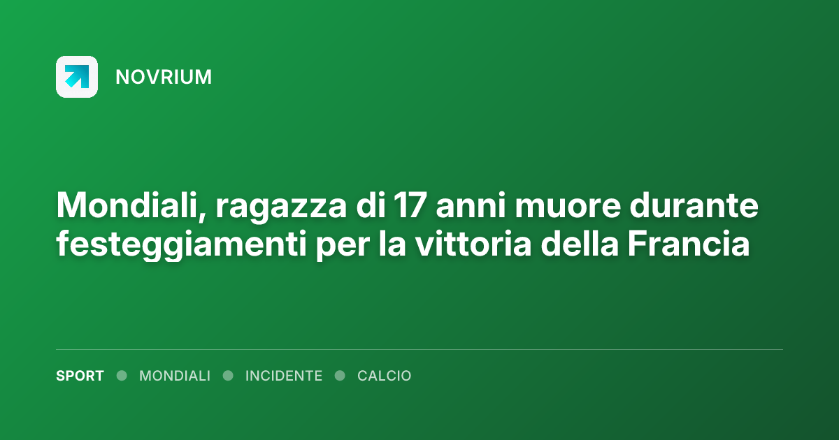 Mondiali, ragazza di 17 anni muore durante festeggiamenti per la vittoria della Francia