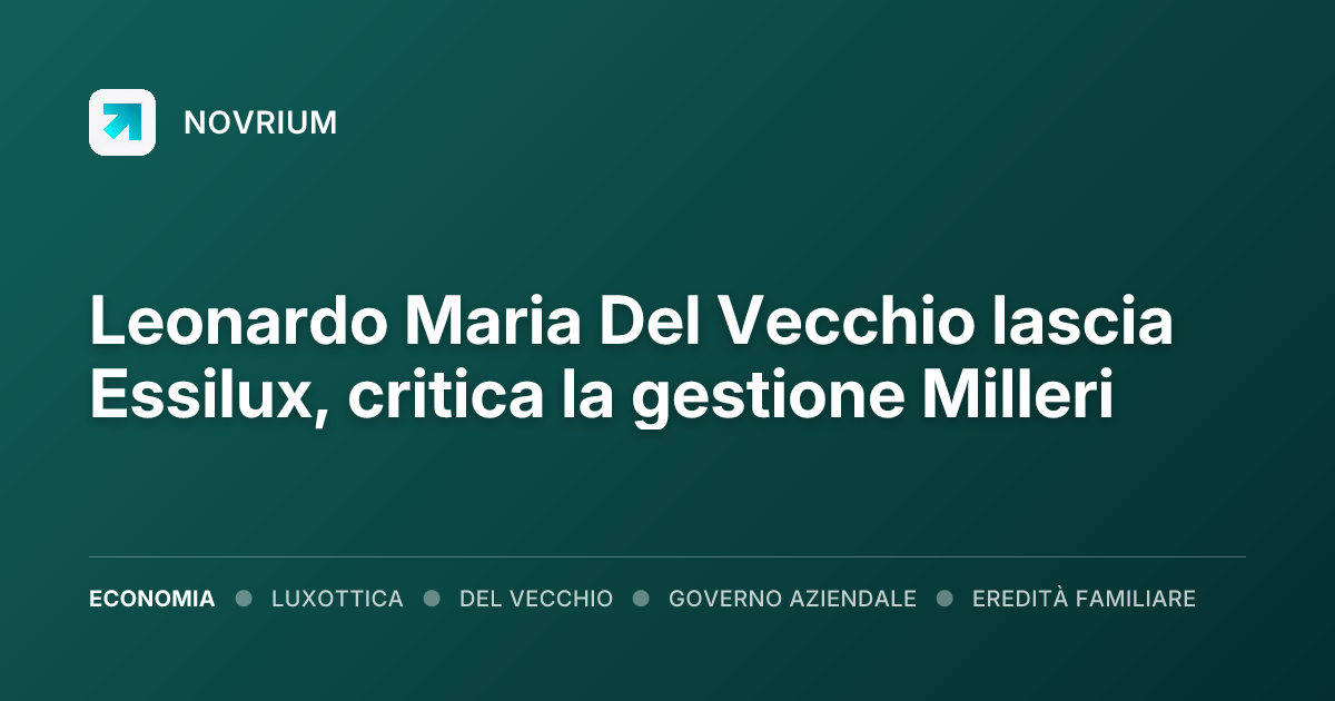 Leonardo Maria Del Vecchio lascia Essilux, critica la gestione Milleri