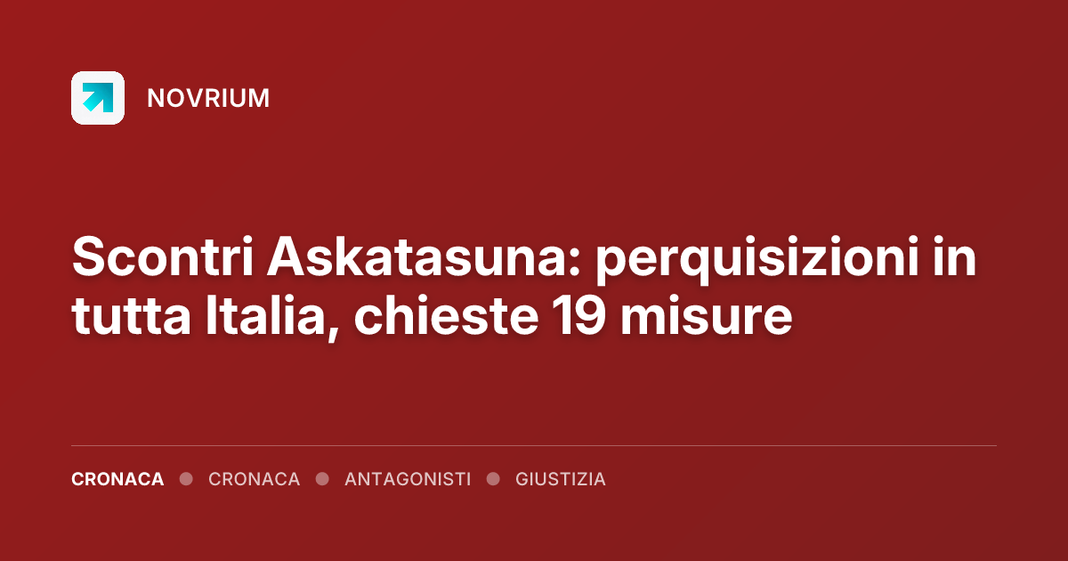 Scontri Askatasuna: perquisizioni in tutta Italia, chieste 19 misure