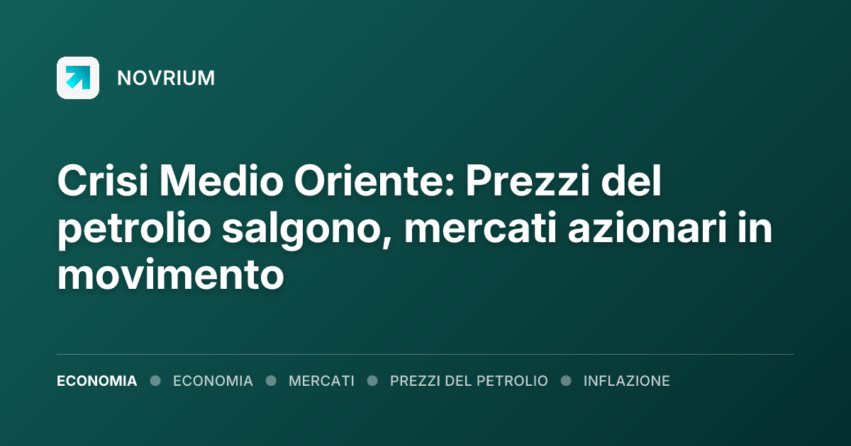 Crisi Medio Oriente: Prezzi del petrolio salgono, mercati azionari in movimento