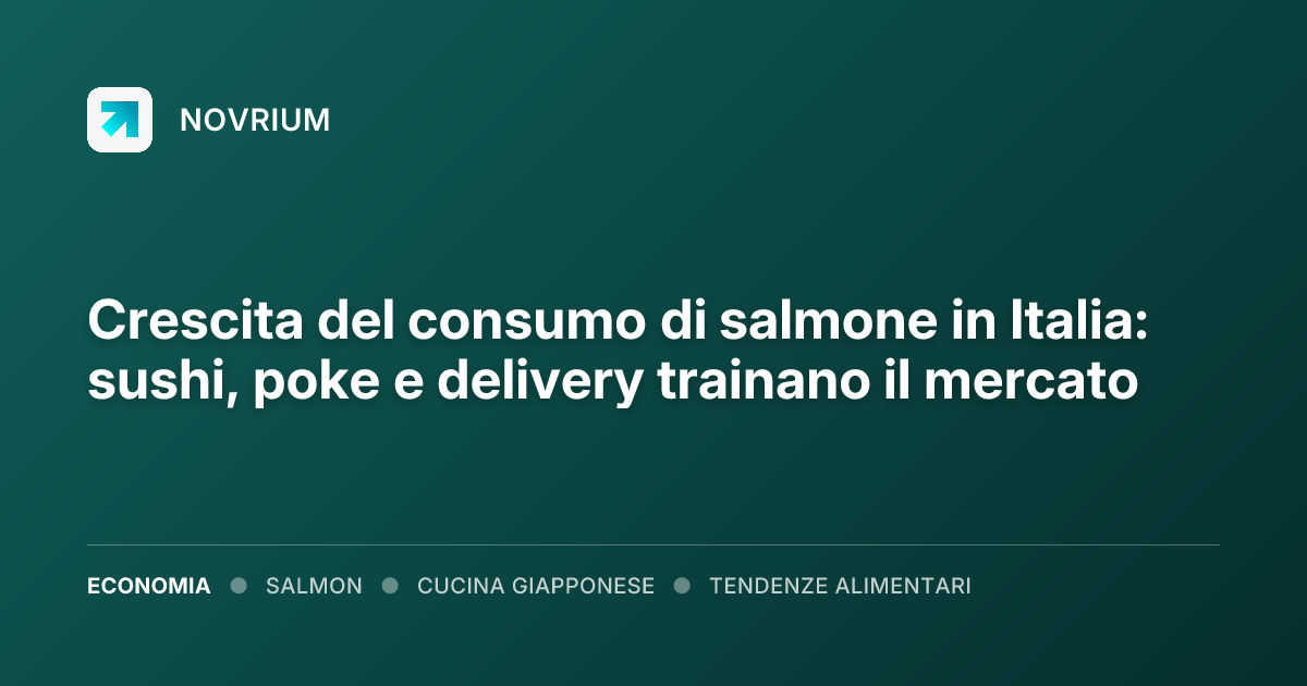 Crescita del consumo di salmone in Italia: sushi, poke e delivery trainano il mercato