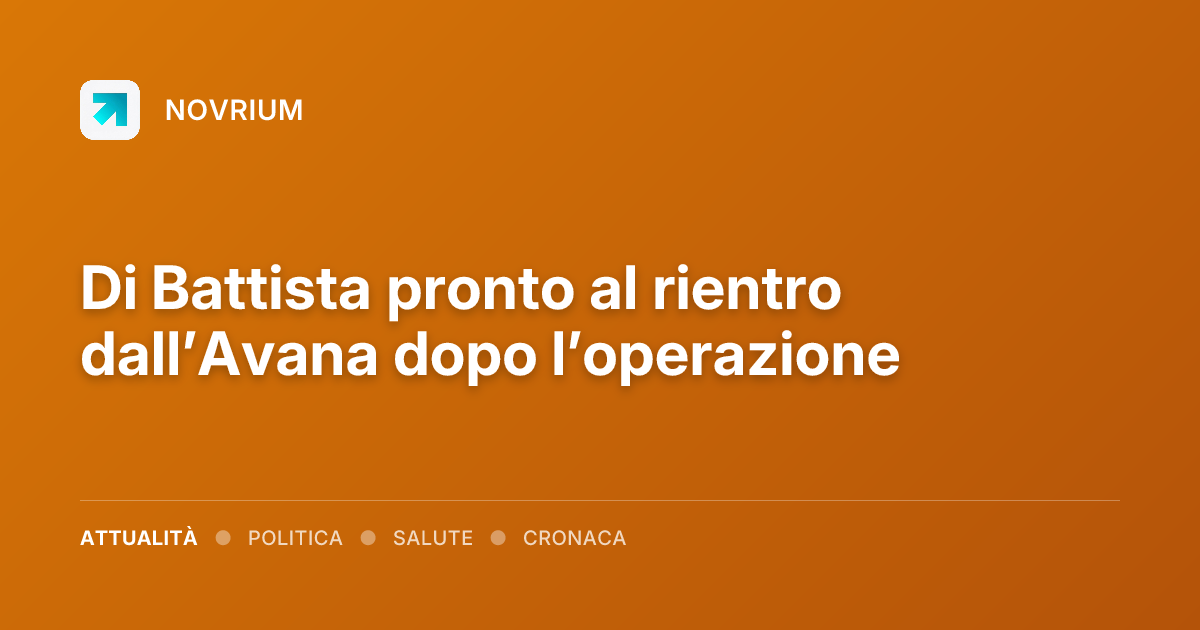 Di Battista pronto al rientro dall’Avana dopo l’operazione