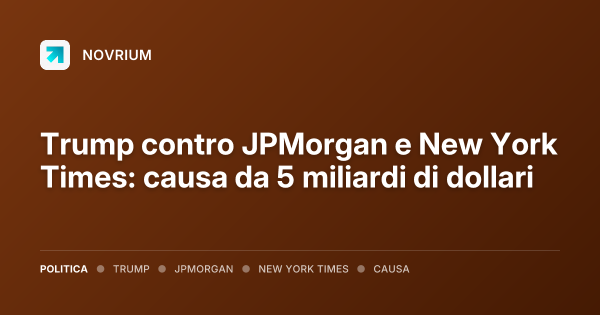 Trump contro JPMorgan e New York Times: causa da 5 miliardi di dollari