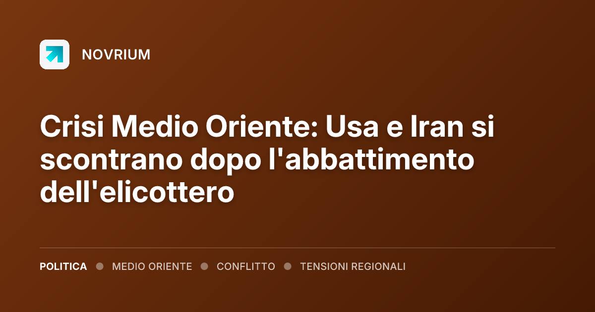 Crisi Medio Oriente: Usa e Iran si scontrano dopo l'abbattimento dell'elicottero