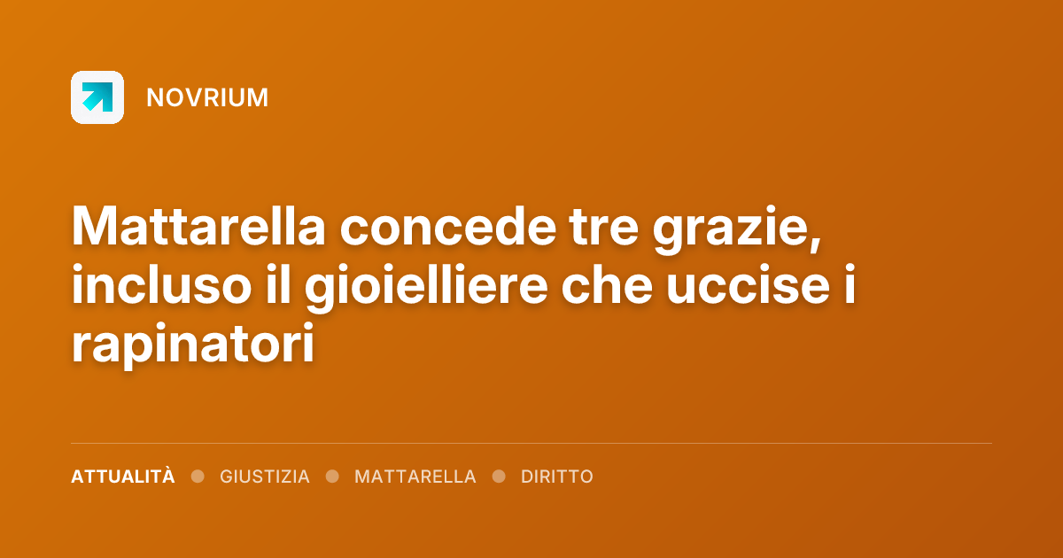 Mattarella concede tre grazie, incluso il gioielliere che uccise i rapinatori