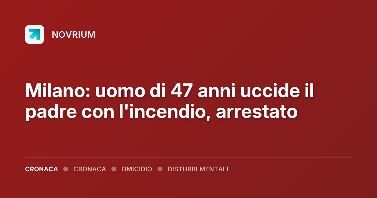Milano: uomo di 47 anni uccide il padre con l'incendio, arrestato