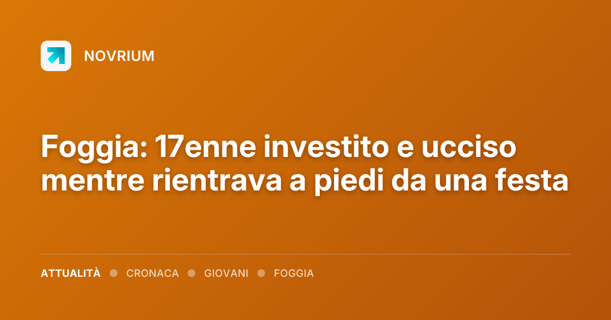 Foggia: 17enne investito e ucciso mentre rientrava a piedi da una festa