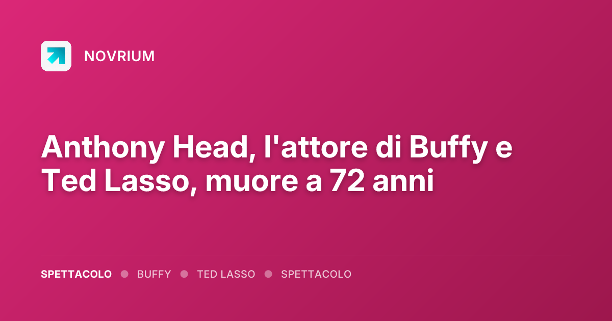 Anthony Head, l'attore di Buffy e Ted Lasso, muore a 72 anni