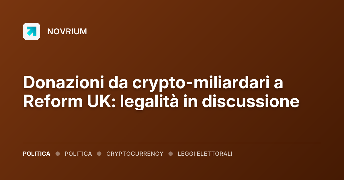 Donazioni da crypto-miliardari a Reform UK: legalità in discussione