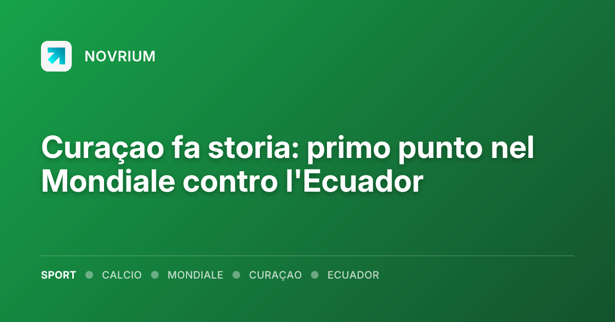 Curaçao fa storia: primo punto nel Mondiale contro l'Ecuador