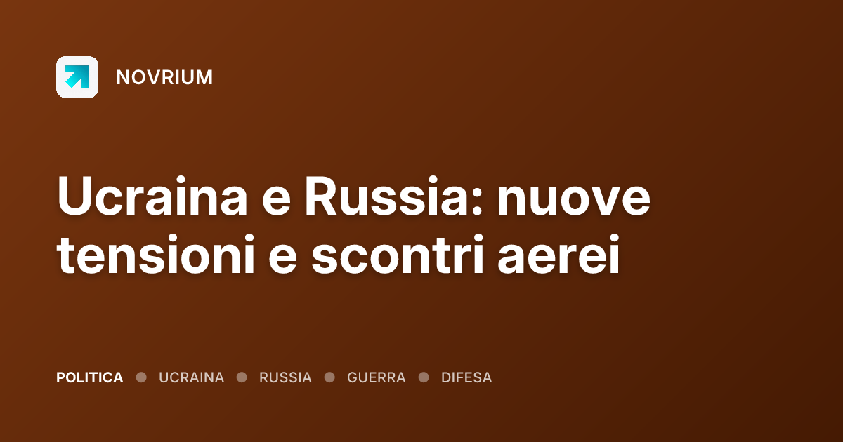 Ucraina e Russia: nuove tensioni e scontri aerei