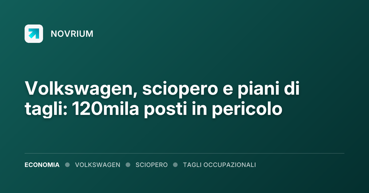 Volkswagen, sciopero e piani di tagli: 120mila posti in pericolo
