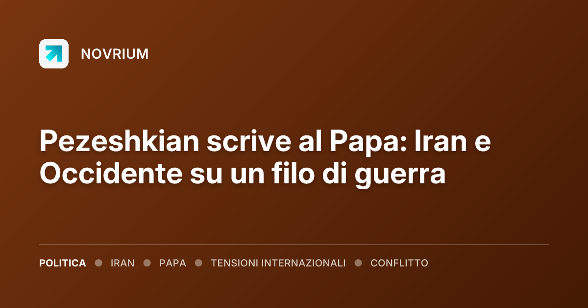 Pezeshkian scrive al Papa: Iran e Occidente su un filo di guerra