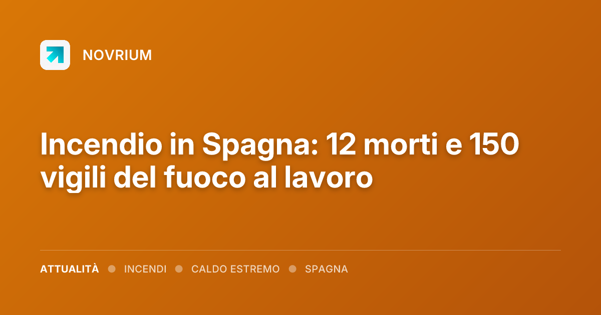Incendio in Spagna: 12 morti e 150 vigili del fuoco al lavoro
