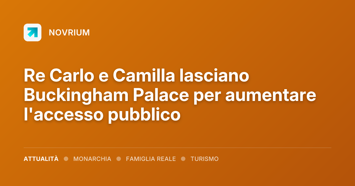 Re Carlo e Camilla lasciano Buckingham Palace per aumentare l'accesso pubblico