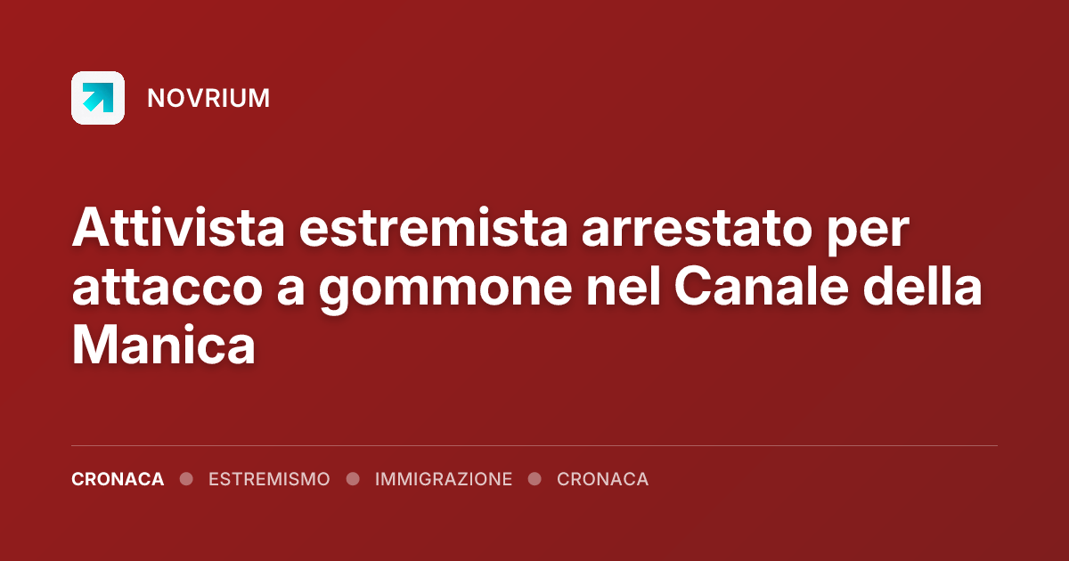 Attivista estremista arrestato per attacco a gommone nel Canale della Manica