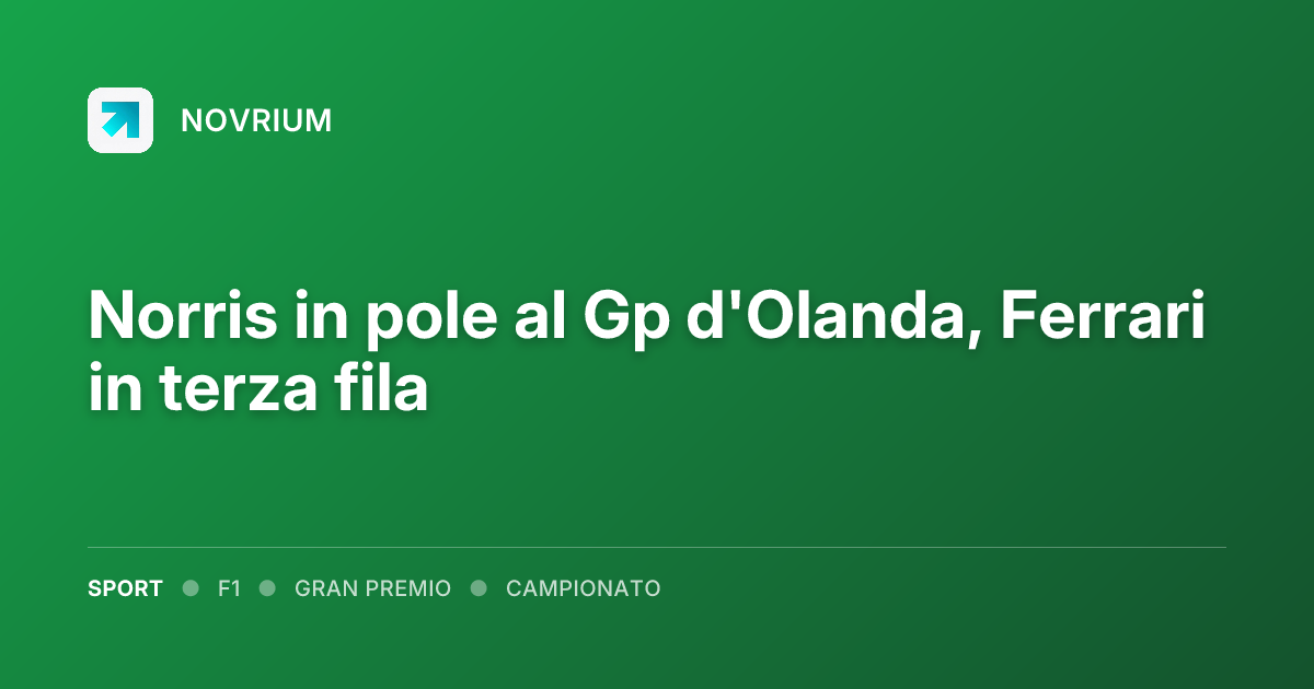 Norris in pole al Gp d'Olanda, Ferrari in terza fila