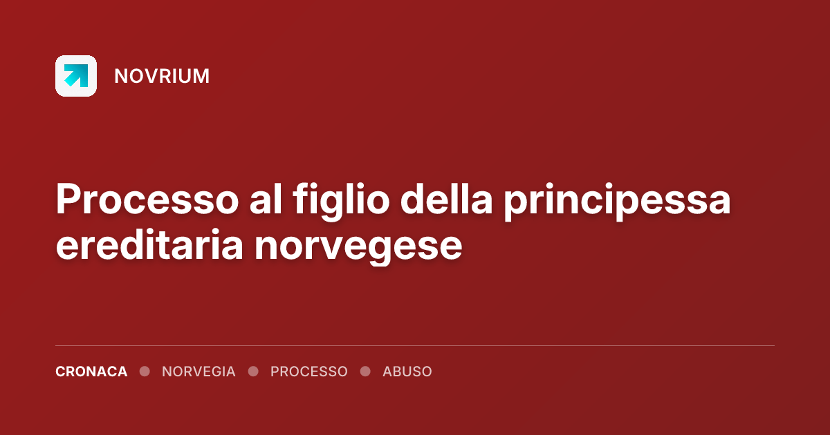 Processo al figlio della principessa ereditaria norvegese