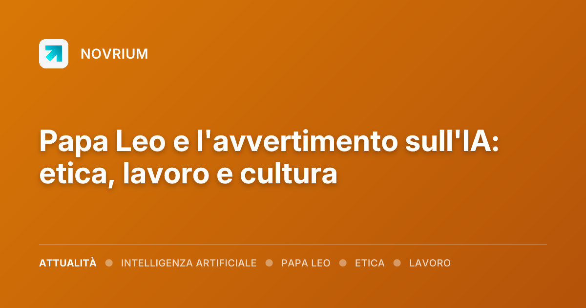 Papa Leo e l'avvertimento sull'IA: etica, lavoro e cultura