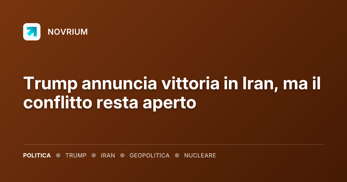 Trump annuncia vittoria in Iran, ma il conflitto resta aperto