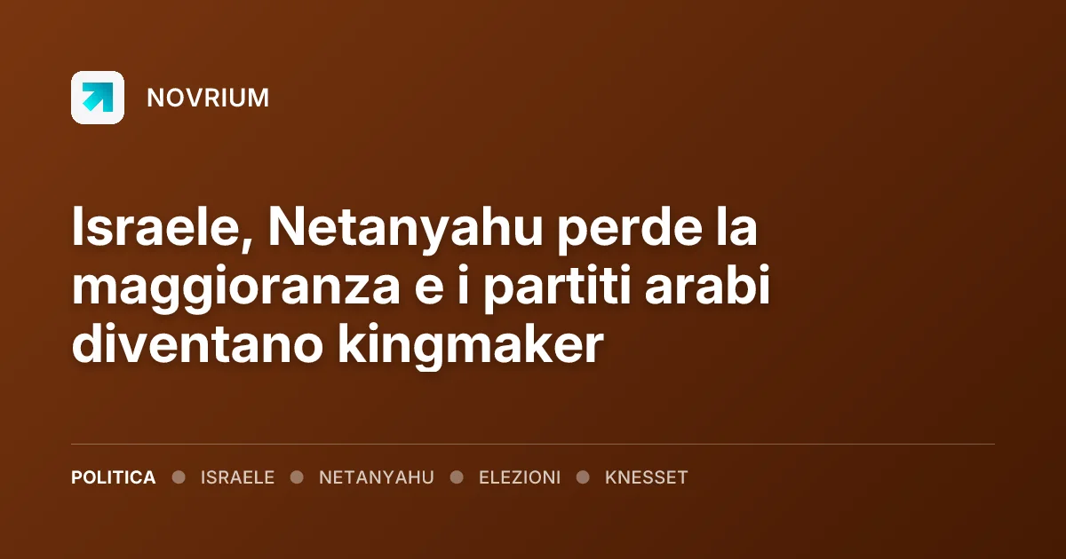 Israele, Netanyahu perde la maggioranza e i partiti arabi diventano kingmaker