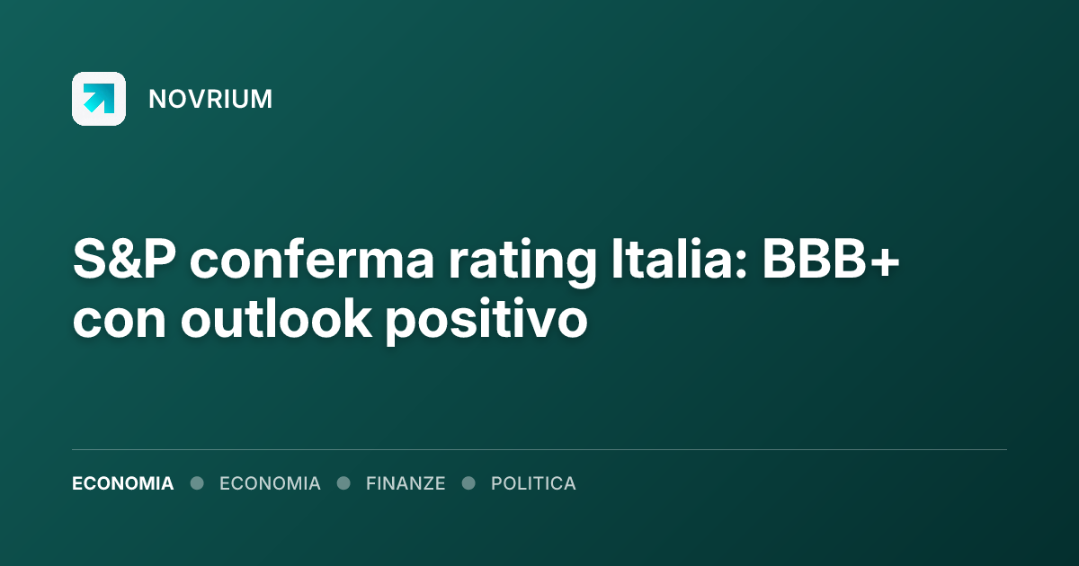 S&P conferma rating Italia: BBB+ con outlook positivo