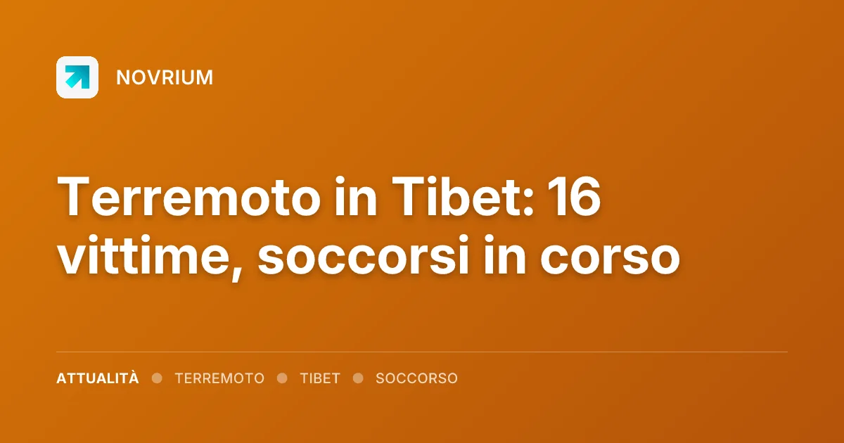 Terremoto in Tibet: 16 vittime, soccorsi in corso