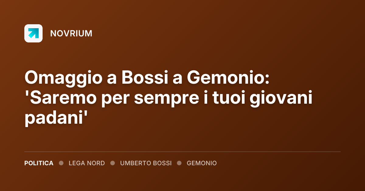 Omaggio a Bossi a Gemonio: 'Saremo per sempre i tuoi giovani padani'