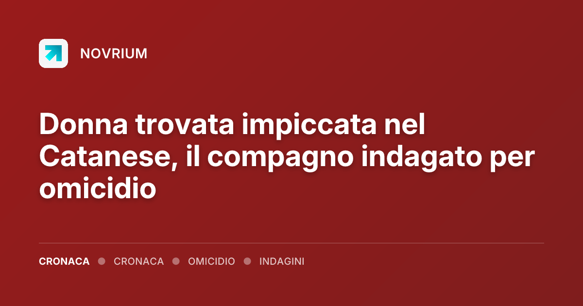 Donna trovata impiccata nel Catanese, il compagno indagato per omicidio