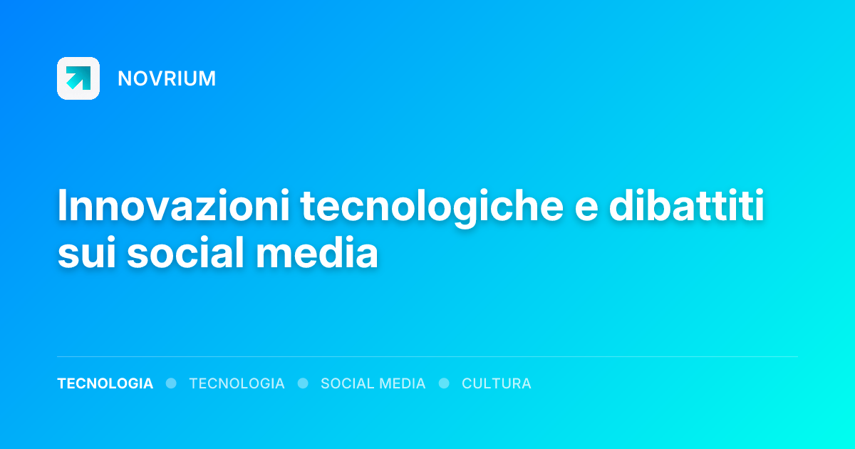 Innovazioni tecnologiche e dibattiti sui social media
