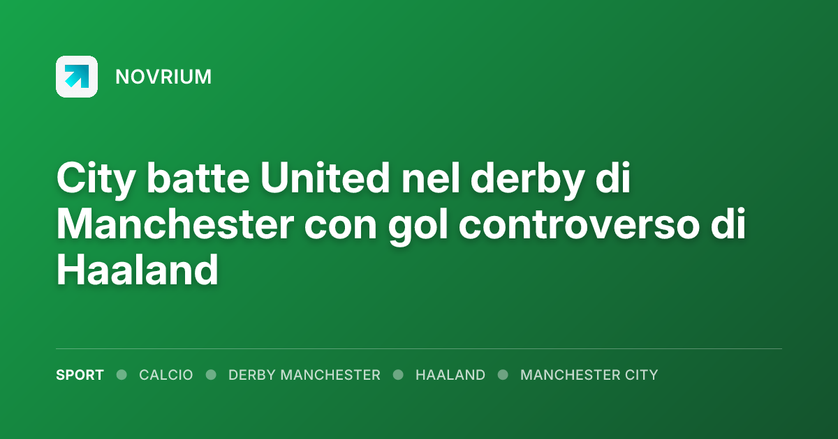 City batte United nel derby di Manchester con gol controverso di Haaland