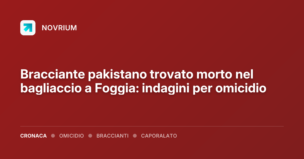 Bracciante pakistano trovato morto nel bagliaccio a Foggia: indagini per omicidio
