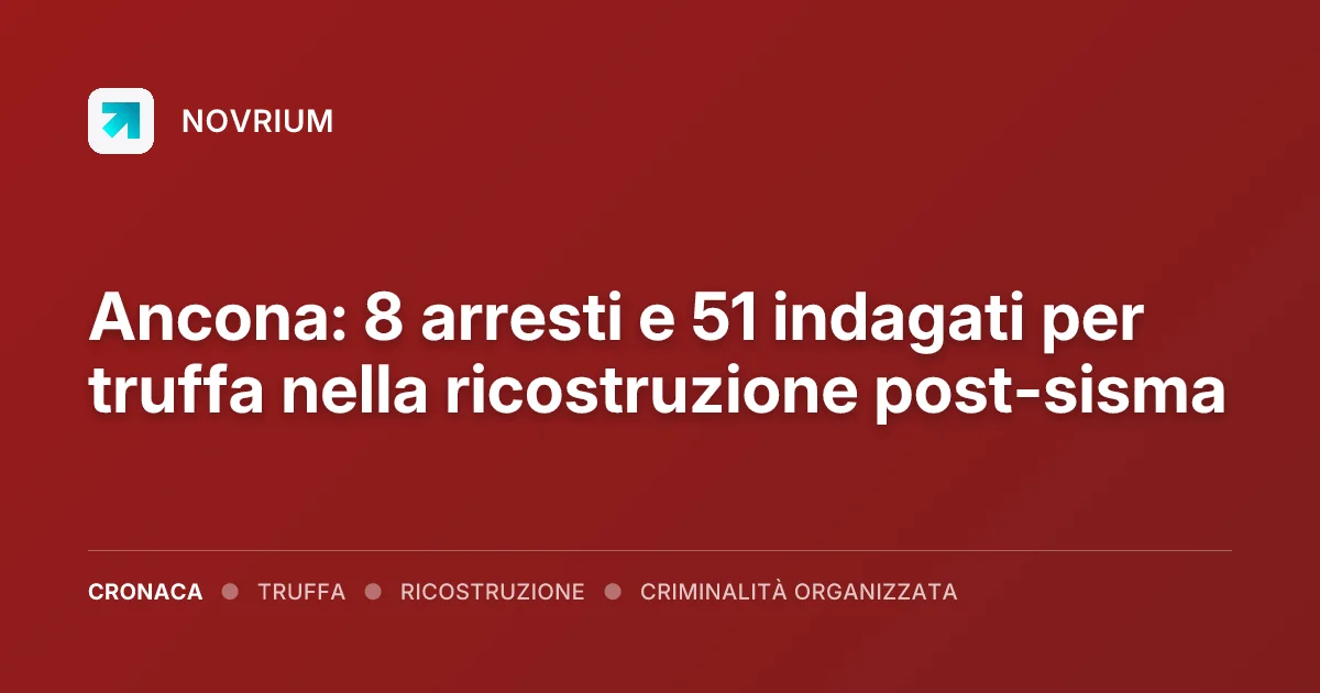 Ancona: 8 arresti e 51 indagati per truffa nella ricostruzione post-sisma