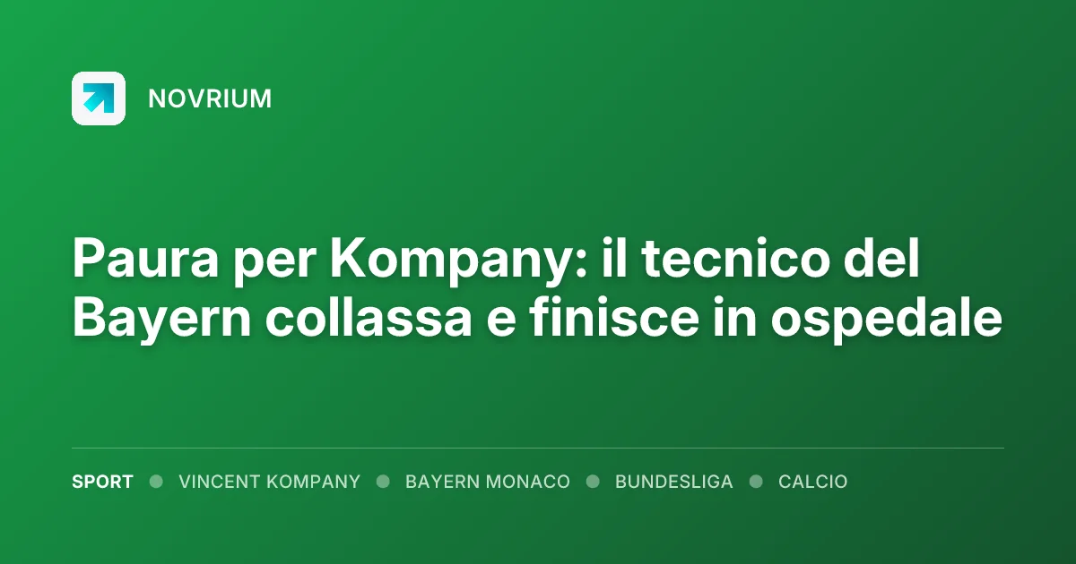 Paura per Kompany: il tecnico del Bayern collassa e finisce in ospedale