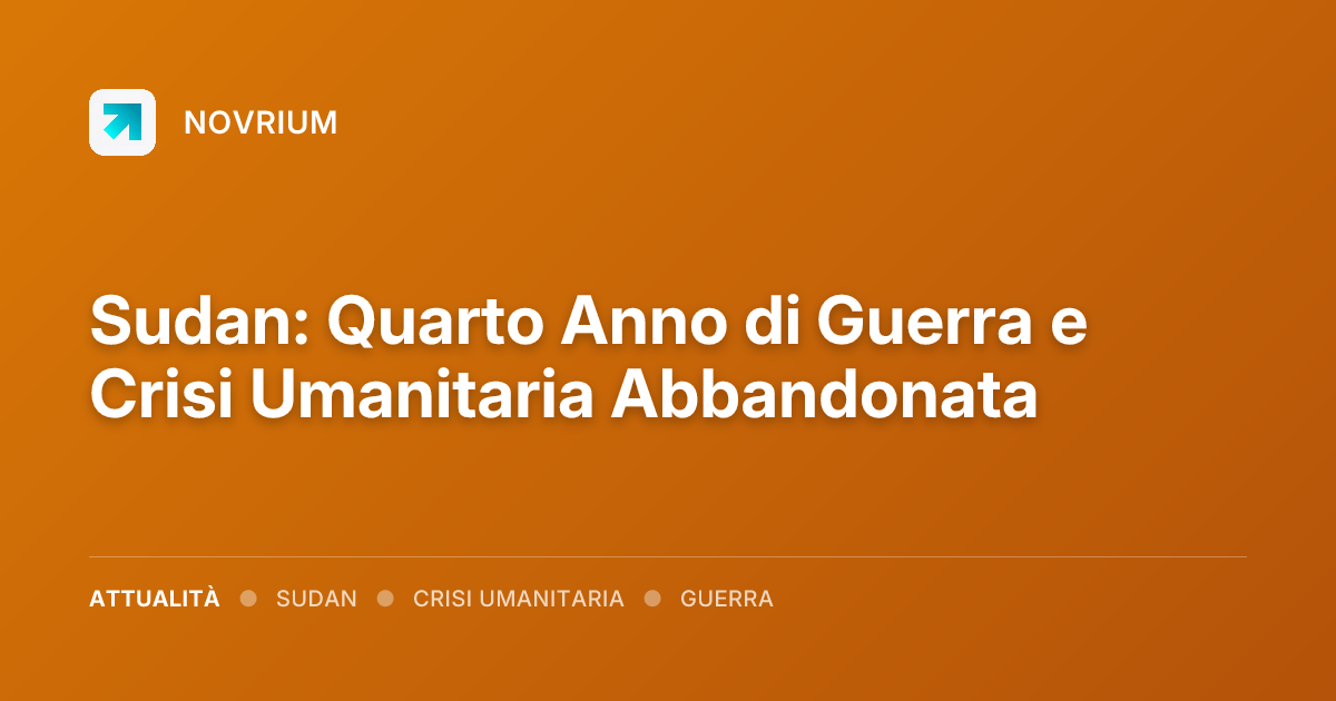 Sudan: Quarto Anno di Guerra e Crisi Umanitaria Abbandonata