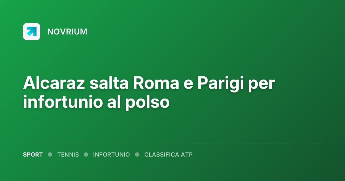 Alcaraz salta Roma e Parigi per infortunio al polso