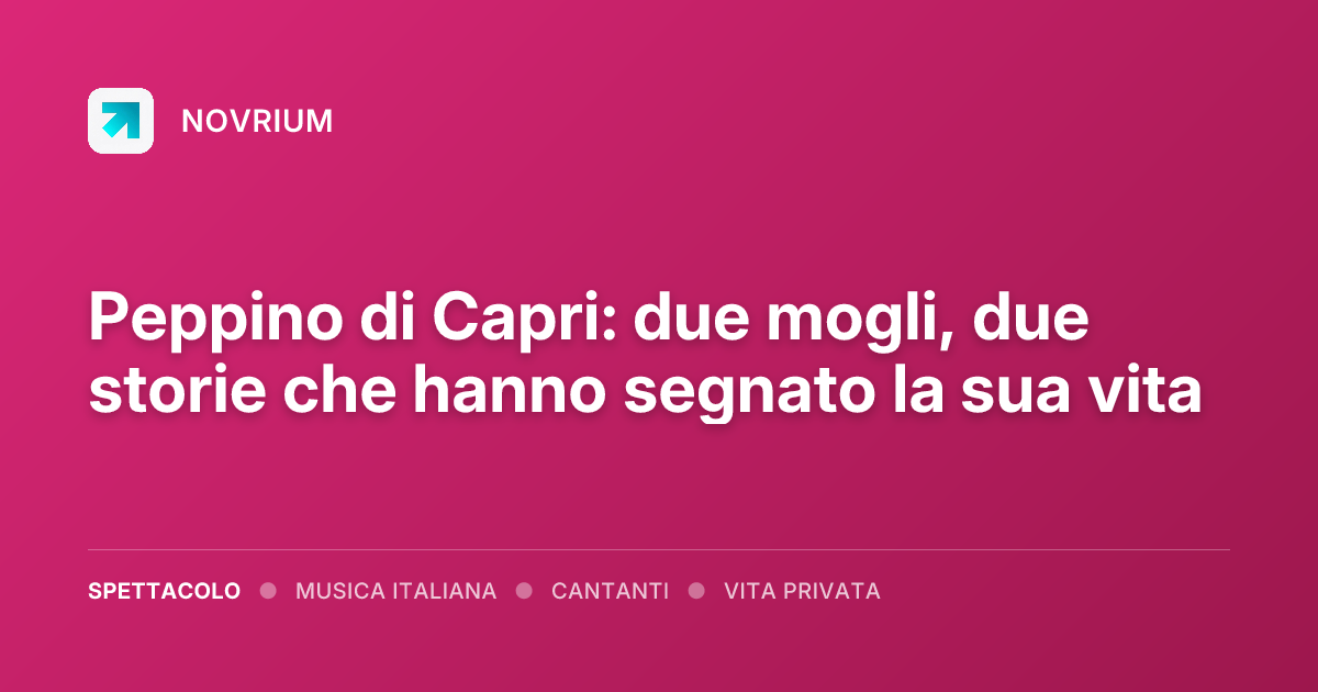 Peppino di Capri: due mogli, due storie che hanno segnato la sua vita