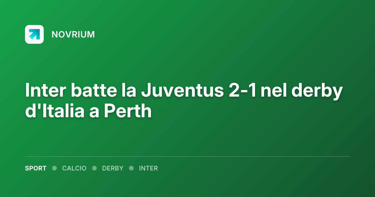 Inter batte la Juventus 2-1 nel derby d'Italia a Perth