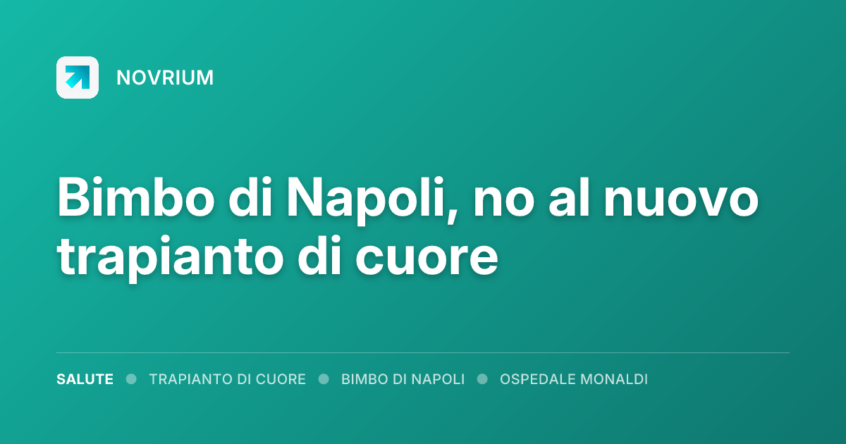 Bimbo di Napoli, no al nuovo trapianto di cuore
