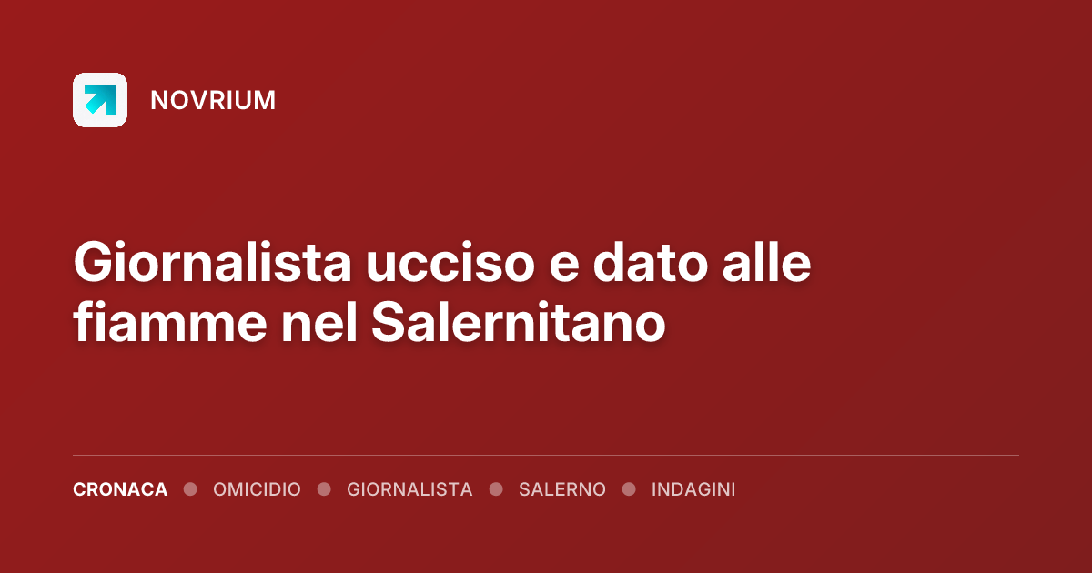 Giornalista ucciso e dato alle fiamme nel Salernitano