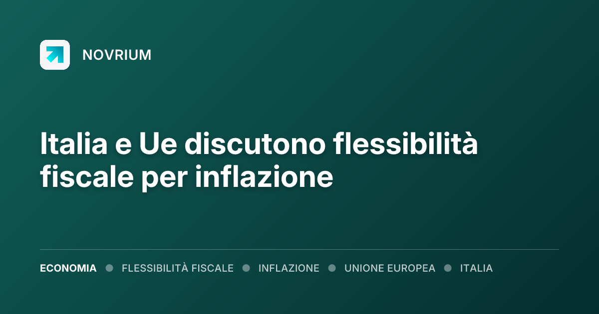 Italia e Ue discutono flessibilità fiscale per inflazione